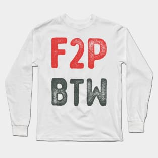 F2P BTW gamer typography Long Sleeve T-Shirt